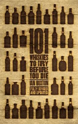 101 Whiskies to Try Before You Die (Revised & Updated) by Ian Buxton