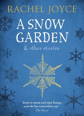 A A Snow Garden and Other Stories: From the bestselling author of The Unlikely Pilgrimage of Harold Fry by Rachel Joyce