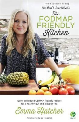 The FODMAP Friendly Kitchen Cookbook by Emma Hatcher