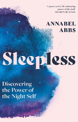 Sleepless: Discovering the Power of the Night Self by Annabel Abbs