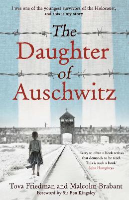 The Daughter of Auschwitz: THE SUNDAY TIMES BESTSELLER - a heartbreaking true story of courage, resilience and survival by Tova Friedman