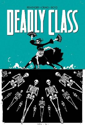 Deadly Class Volume 6 by Rick Remender
