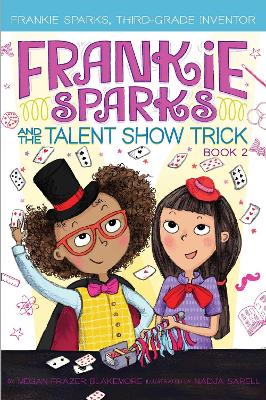 Frankie Sparks and the Talent Show Trick by Megan Frazer Blakemore