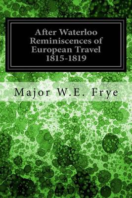 After Waterloo Reminiscences of European Travel 1815-1819 by Salomon Reinach