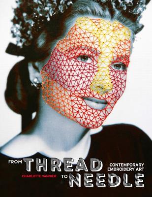 From Thread to Needle: Contemporary Embroidery Art book