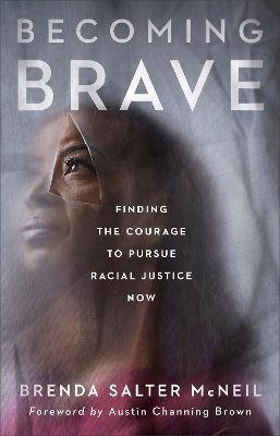 Becoming Brave: Finding the Courage to Pursue Racial Justice Now by Brenda Salter Mcneil