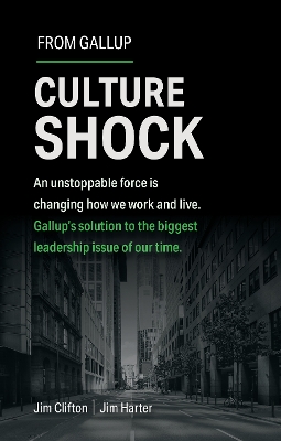 Culture Shock: An Unstoppable Force Has Changed How We Work and Live. Gallup's Solution to the Biggest Leadership Issue of Our Time. book