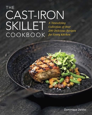 The Cast Iron Skillet Cookbook by Dominique DeVito