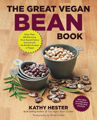 The The Great Vegan Bean Book: More than 100 Delicious Plant-Based Dishes Packed with the Kindest Protein in Town! - Includes Soy-Free and Gluten-Free Recipes! [A Cookbook] by Kathy Hester