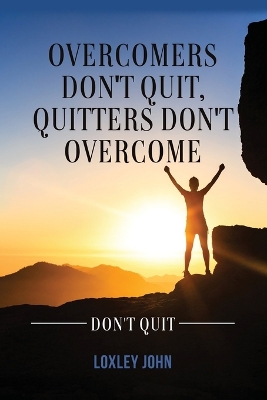 Overcomers Don't Quit, Quitters Don't Overcome book