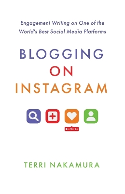 Blogging on Instagram: Engagement Writing on One of the World's Best Social Media Platforms book