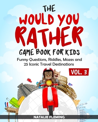The Would You Rather Game Book for Kids: Funny Questions, Riddles, Mazes and 25 Iconic Travel Destinations (Gift Ideas Series Volume 3) book