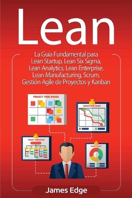 Lean: La Gu�a Fundamental para Lean Startup, Lean Six Sigma, Lean Analytics, Lean Enterprise, Lean Manufacturing, Scrum, Gesti�n Agile de Proyectos y Kanban book