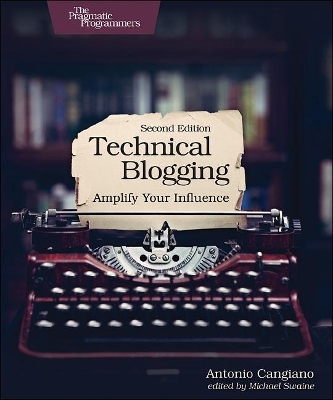 Technical Blogging: Amplify Your Influence book