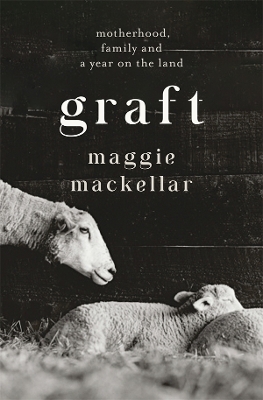 Graft: Motherhood, Family and a Year on the Land book