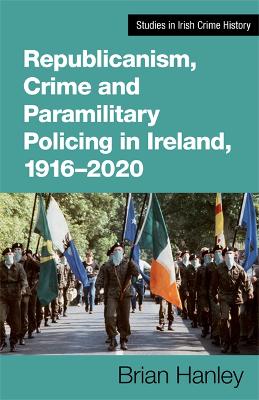 Republicanism, Crime and Paramilitary Policing, 1916-2020 book