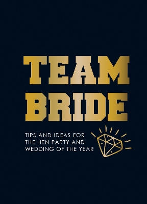 Team Bride: Tips and Ideas for the Hen Party and Wedding of the Year book