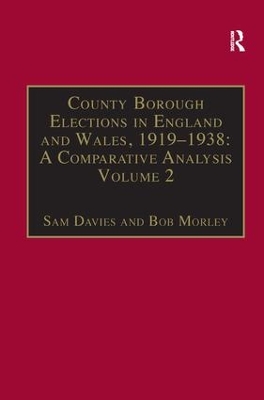 County Borough Elections in England and Wales, 1919-1938: A Comparative Analysis: Volume 2: Bradford - Carlisle by Sam Davies
