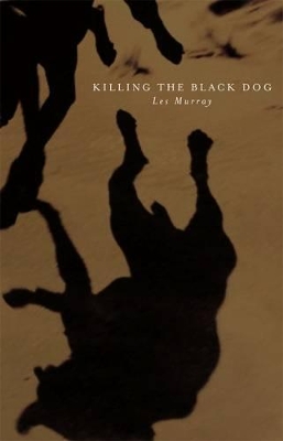 Killing The Black Dog by Les Murray