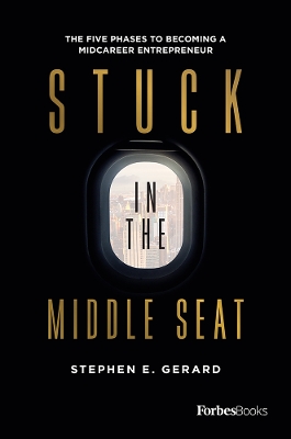 Stuck In The Middle Seat: The Five Phases To Becoming A Midcareer Entrepreneur book