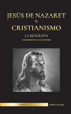 Jesús de Nazaret & Cristianismo: La biografía - La vida y los tiempos de un rabino revolucionario; Cristo & Una introducción e historia del cristianismo book