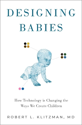 Designing Babies: How Technology is Changing the Ways We Create Children book