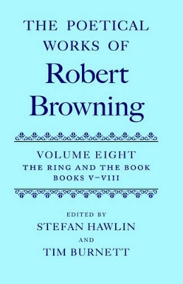 The Poetical Works of Robert Browning: Volume VIII. The Ring and the Book, Books V-VIII book