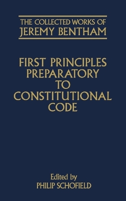 Collected Works of Jeremy Bentham: First Principles Preparatory to Constitutional Code book