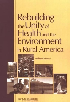 Rebuilding the Unity of Health and the Environment in Rural America by Institute of Medicine