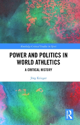 Power and Politics in World Athletics: A Critical History by Jörg Krieger