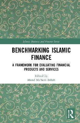 Benchmarking Islamic Finance: A Framework for Evaluating Financial Products and Services by Mohd Ma'Sum Billah