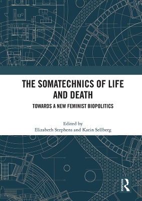 The Somatechnics of Life and Death: Towards a New Feminist Biopolitics by Elizabeth Stephens