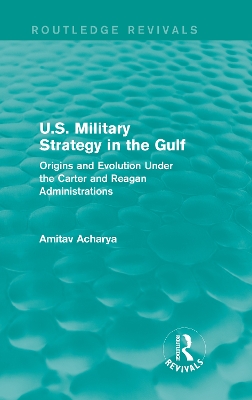 U.S. Military Strategy in the Gulf by Amitav Acharya