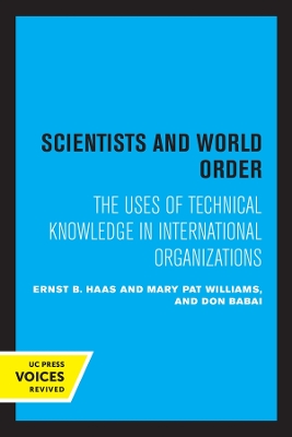 Scientists and World Order: The Uses of Technical Knowledge in International Organizations by Ernst B. Haas