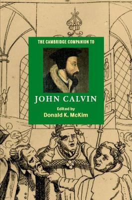 Cambridge Companion to John Calvin by Donald K McKim