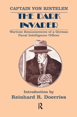 The Dark Invader: Wartime Reminiscences of a German Naval Intelligence Officer book
