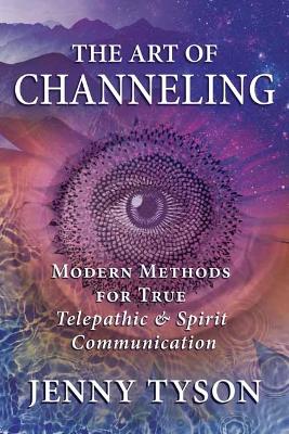 The Art of Channeling: Modern Methods for True Telepathic & Spirit Communication book