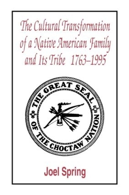 The Cultural Transformation of a Native American Family and its Tribe, 1763-1995 by Joel Spring