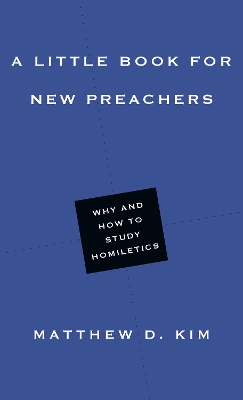 A Little Book for New Preachers – Why and How to Study Homiletics book