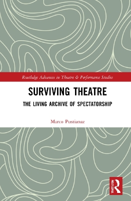 Surviving Theatre: The Living Archive of Spectatorship by Marco Pustianaz