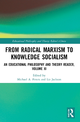 From Radical Marxism to Knowledge Socialism: An Educational Philosophy and Theory Reader, Volume XI book