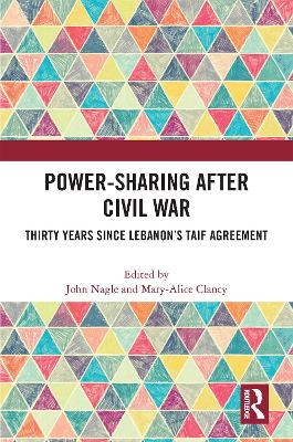 Power-Sharing after Civil War: Thirty Years since Lebanon’s Taif Agreement book
