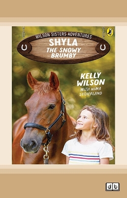 Shyla, The Snowy Brumby: Wilson Sisters Adventures 1 by Kelly Wilson with Nina Sutherrland
