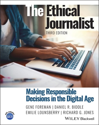 The The Ethical Journalist: Making Responsible Decisions in the Digital Age by Gene Foreman