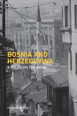 Bosnia and Herzegovina: A Polity on the Brink by Francine Friedman