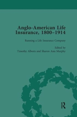 Anglo-American Life Insurance, 1800–1914 Volume 2 by Timothy Alborn