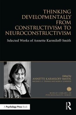 Thinking Developmentally from Constructivism to Neuroconstructivism by Annette Karmiloff-Smith