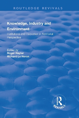 Knowledge, Industry and Environment: Institutions and Innovation in Territorial Perspective by Richard Le Heron