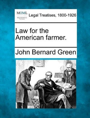 Law for the American farmer. by John Bernard Green
