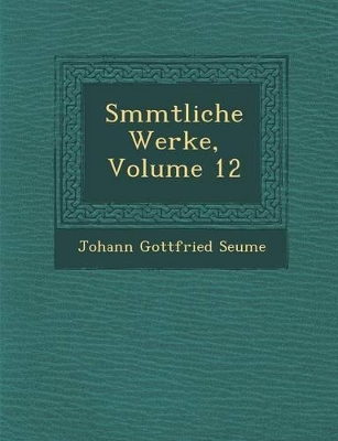 S Mmtliche Werke, Volume 12 book